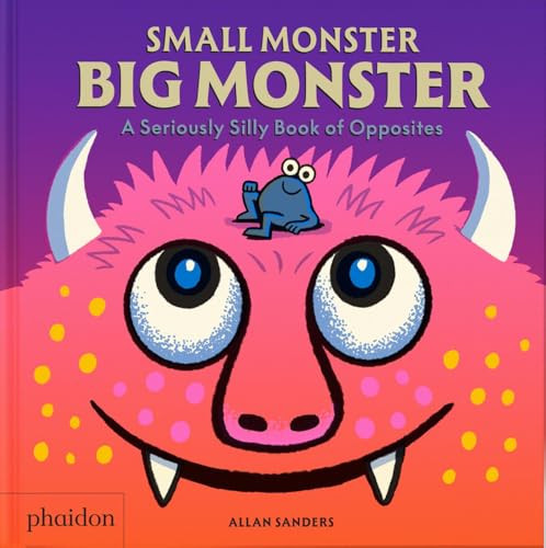 Small Monster, Big Monster (A Seriously Silly Book of Opposites) by Meagan Bennett, 9781837292110