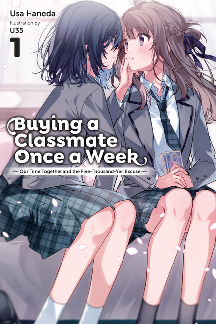 Buying a Classmate Once a Week, Vol. 1 (light novel) (Our Time Together and the Five-Thousand-Yen Excuse) by Usa Haneda, U35, Jennifer Ward, 9798855431063