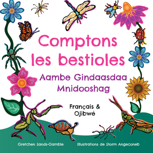 Comptons les bestioles / Aambe Gindaasdaa Mnidooshag (Bilingual Edition) by Gretchen Sands-Gamble, Storm Angeconeb, Isabelle Montagnier, 9781772604818