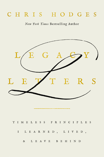 Legacy Letters (Timeless Principles I Learned, Lived, and Leave Behind) by Chris Hodges, 9781400251421