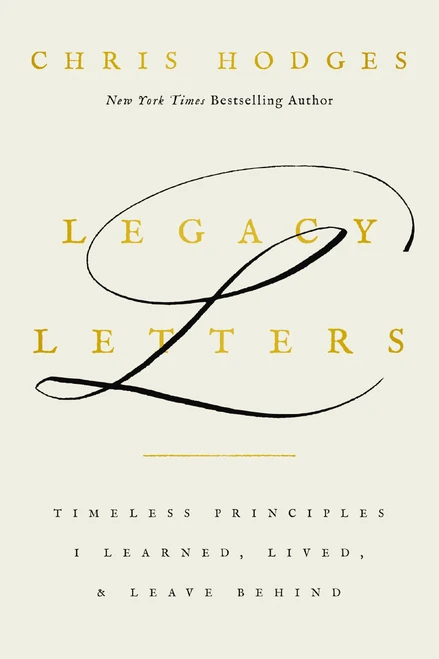 Legacy Letters (Timeless Principles I Learned, Lived, and Leave Behind) by Chris Hodges, 9781400251421