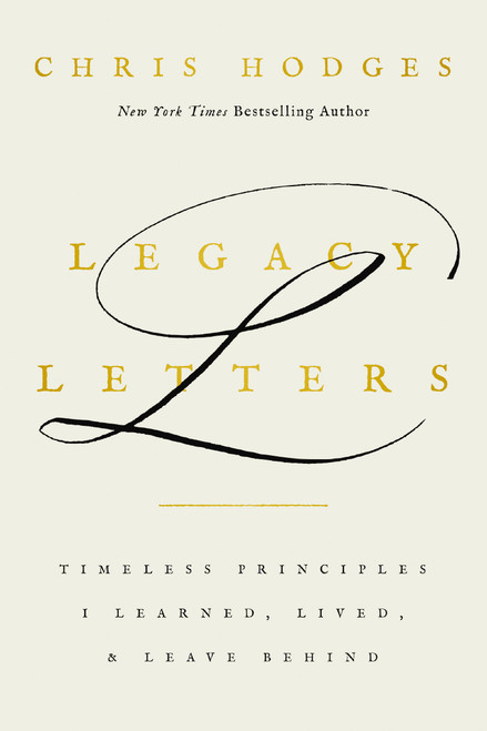 Legacy Letters (Timeless Principles I Learned, Lived, and Leave Behind) by Chris Hodges, 9781400251421