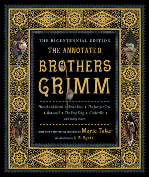 The Annotated Brothers Grimm by Jacob Grimm, Wilhelm Grimm, Maria Tatar, Maria Tatar, A. S. Byatt, 9780393088861