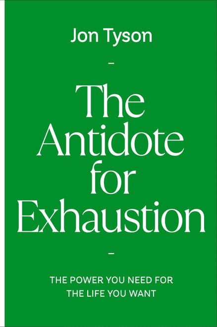 The Antidote for Exhaustion (The Power You Need for the Life You Want) by Jon Tyson, 9798217152339
