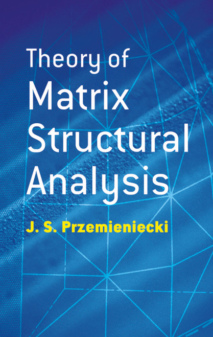 Theory of Matrix Structural Analysis by J. S. Przemieniecki, 9780486649481