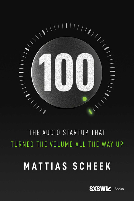 100 (The Audio Startup That Turned the Volume All the Way Up) by Mattias Scheek, 9798902990055