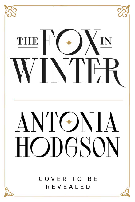 The Fox in Winter by Antonia Hodgson, 9780316577243