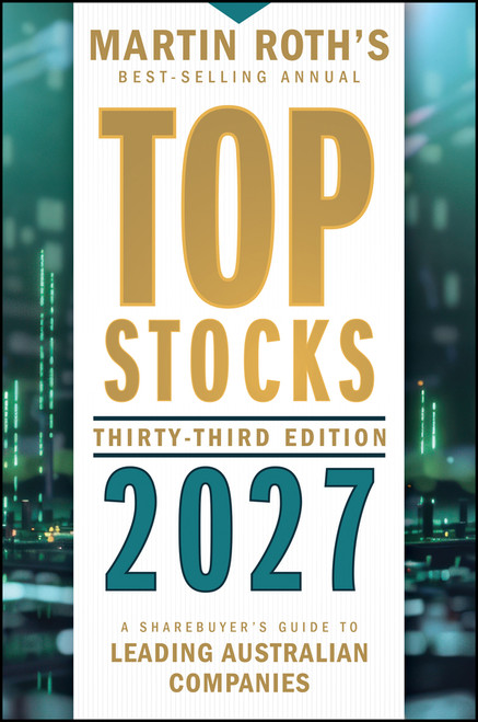 Top Stocks 2027 (A Sharebuyer's Guide to Leading Australian Companies) by Martin Roth, 9781394426515