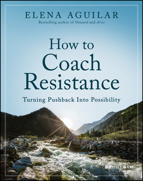 How to Coach Resistance (Turning Pushback Into Possibility) by Elena Aguilar, 9781394160365