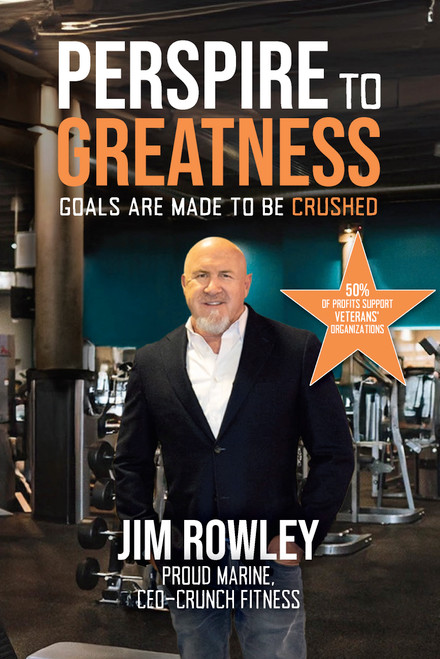Perspire to Greatness (Goals Are Meant to be Crushed) by Jim Rowey, 9781968127503