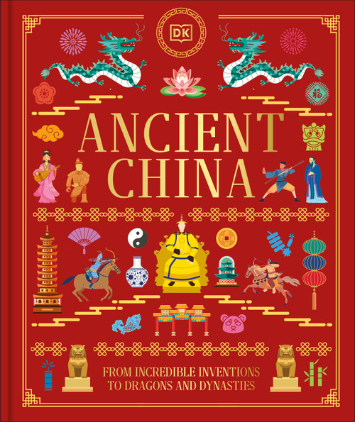 Ancient China (From Incredible Inventions to Dragons and Dynasties) by DK, 9798217315444