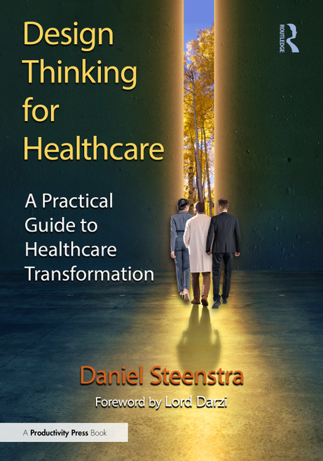 Design Thinking for Healthcare (A Practical Guide to Healthcare Transformation) by Daniel Steenstra, 9781041269335