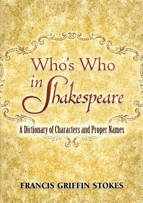 Who's Who in Shakespeare (A Dictionary of Characters and Proper Names) by Francis Griffin Stokes, 9780486454580