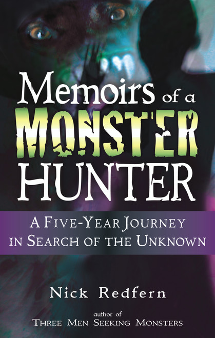 Memoirs of a Monster Hunter (A Five-Year Journey in Search of the Unknown) by Nick Redfern, 9781564149763