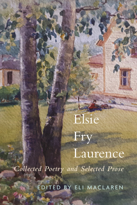 Elsie Fry Laurence (Collected Poetry and Selected Prose) by Eli MacLaren, 9780228029182