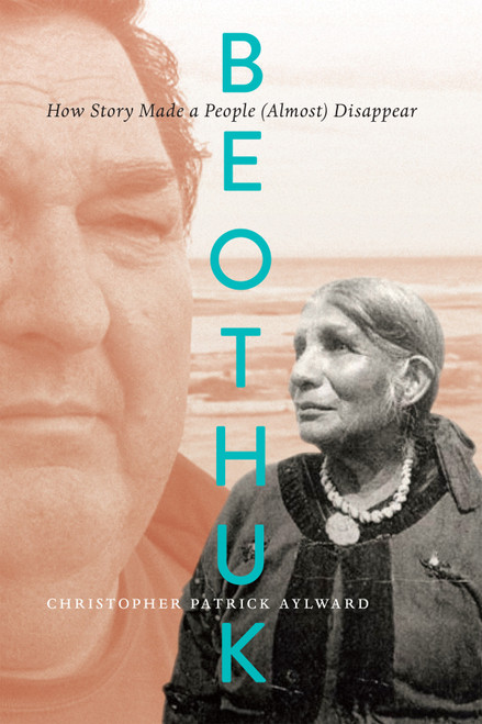 Beothuk (How Story Made a People (Almost) Disappear) by Christopher Patrick Aylward, 9780228026303