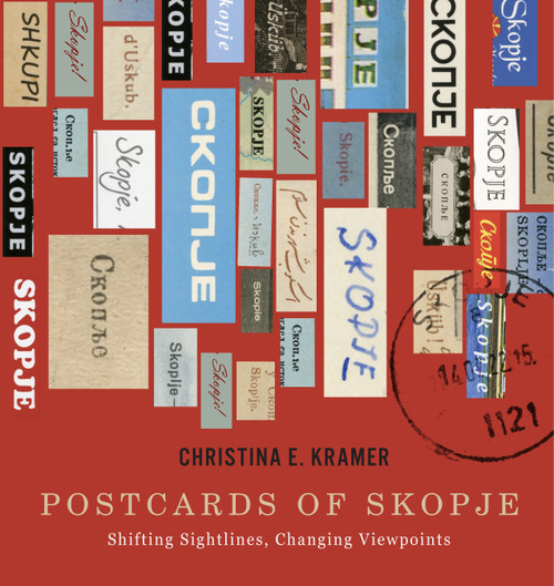 Postcards of Skopje (Shifting Sightlines, Changing Viewpoints) by Christina E. Kramer, 9780228027973