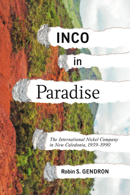 INCO in Paradise (The International Nickel Company in New Caledonia, 1959-1990) by Robin S. Gendron, 9780228027737