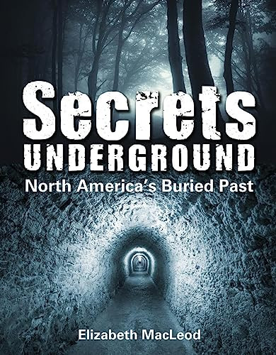 Secrets Underground (North America's Buried Past) by Elizabeth MacLeod, Michael Martchenko, 9781554516315