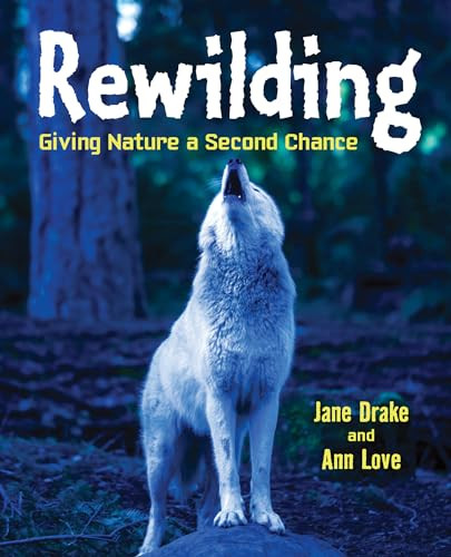 Rewilding (Giving Nature a Second Chance) by Ann Love, Jane Drake, 9781554519620