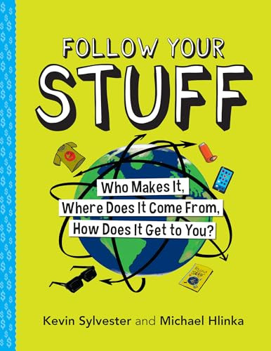 Follow Your Stuff (Who Makes It, Where Does It Come From, How Does It Get to You?) by Kevin Sylvester, Michael Hlinka, 9781773212531