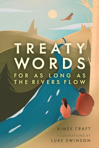 Treaty Words (For As Long As the Rivers Flow) (Miniature Edition) by Aimée Craft, Luke Swinson, 9781773214962