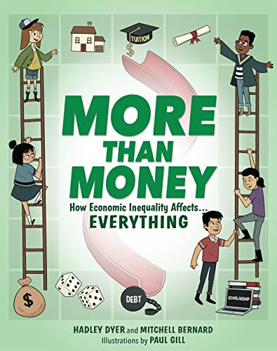 More Than Money (How Economic Inequality Affects EVERYTHING) by Hadley Dyer, Mitchell Bernard, 9781773217000