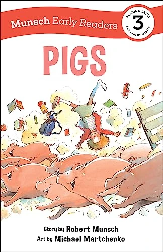 Pigs Early Reader ((Munsch Early Reader)) by Robert Munsch, Michael Martchenko, 9781773216430