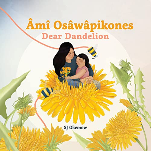 mî Osâwâpikones (Dear Dandelion) by SJ Okemow, 9781773217406