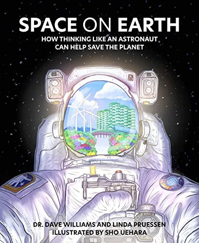 Space on Earth (How Thinking Like an Astronaut Can Help Save the Planet) by Dave Williams, Linda Pruessen, Sho Uehara, 9781773217673