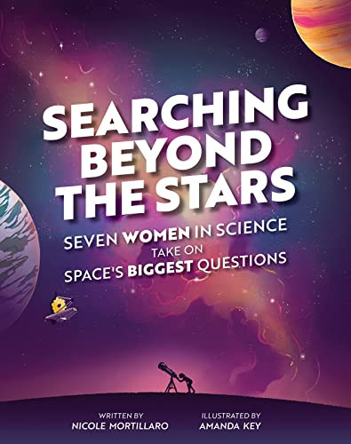 Searching Beyond the Stars (Seven Scientists Take On Space's Biggest Questions) by Nicole Mortillaro, Amanda Key, 9781773216249
