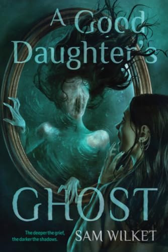 A Good Daughter's Ghost by Sam Wilket, 9781834021157