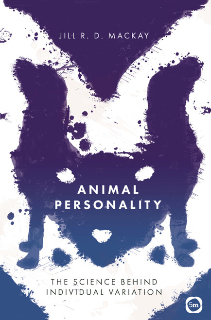 Animal Personality (The Science Behind Individual Variation) by Jill R. D. MacKay, 9781912178384
