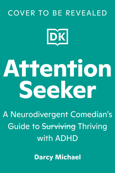 Attention Seeker (A Neurodivergent Comedian's Guide to Thriving with ADHD) by Darcy Michael, 9798217317158