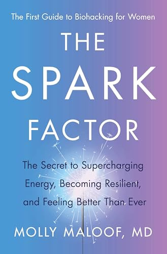 The Spark Factor (The Secret to Supercharging Energy, Becoming Resilient, and Feeling Better Than Ever) by Molly Maloof, 9780063207219