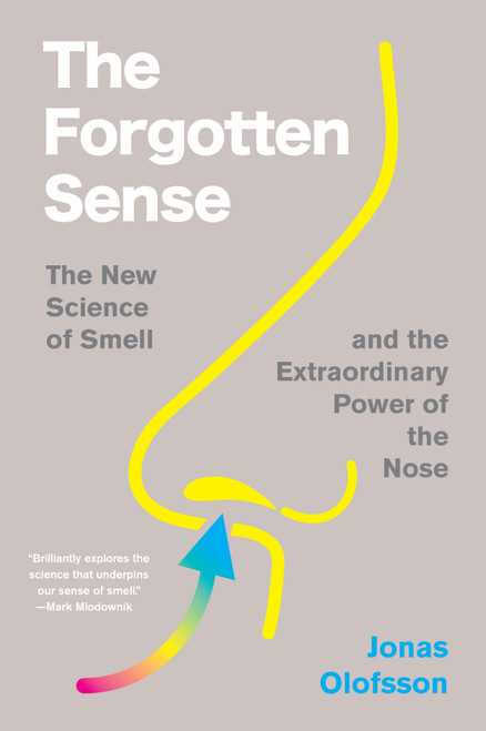 The Forgotten Sense (The New Science of Smell-and the Extraordinary Power of the Nose) by Jonas Olofsson, 9780063394681