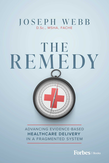 The Remedy (Advancing Evidence-Based Healthcare Delivery in a Fragmented System) by Joseph Webb, 9798901800553