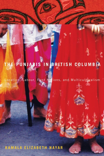 The Punjabis in British Columbia (Location, Labour, First Nations, and Multiculturalism) by Kamala Elizabeth Nayar, 9780773540712