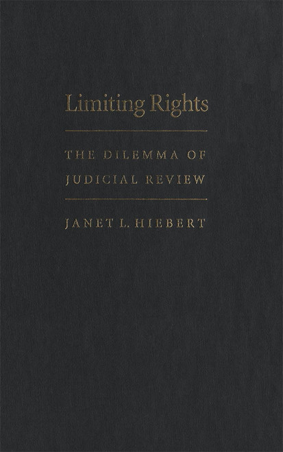 Limiting Rights (The Dilemma of Judicial Review) by Janet L. Hiebert, 9780773514379