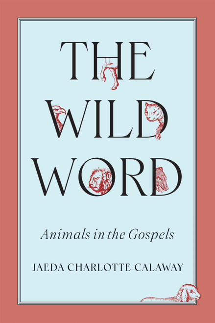 The Wild Word (Animals in the Gospels) by Jaeda C. Calaway, 9780228024712