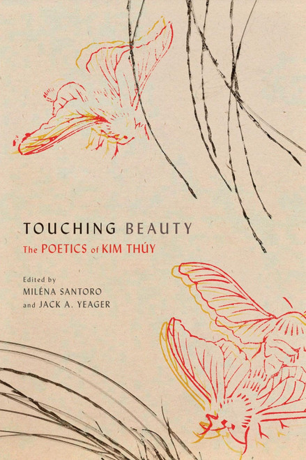 Touching Beauty (The Poetics of Kim Thúy) by Miléna Santoro, Jack A. Yeager, 9780228017677