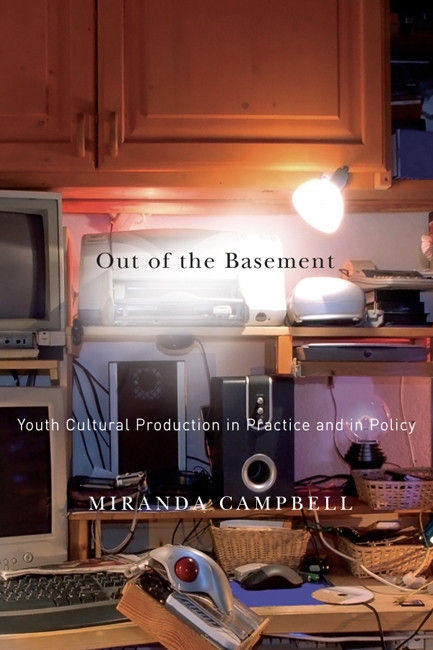 Out of the Basement (Youth Cultural Production in Practice and in Policy) by Miranda Campbell, 9780773541535