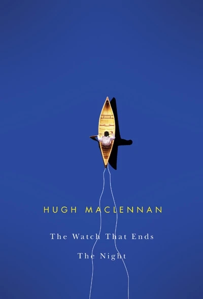 The Watch that Ends the Night by Hugh MacLennan, 9780773524965