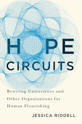 Hope Circuits (Rewiring Universities and Other Organizations for Human Flourishing) by Jessica Riddell, 9780228020677