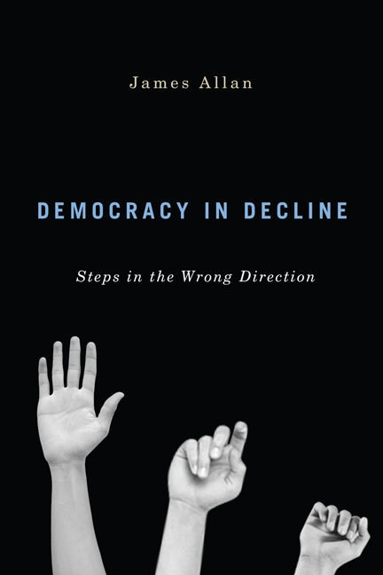 Democracy in Decline (Steps in the Wrong Direction) by James Allan, 9780773543508