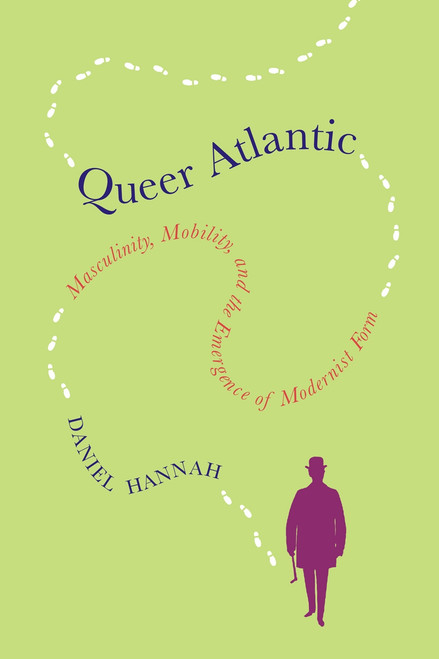 Queer Atlantic (Masculinity, Mobility, and the Emergence of Modernist Form) by Daniel Hannah, 9780228005674