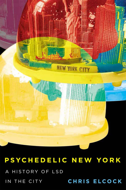 Psychedelic New York (A History of LSD in the City) by Chris Elcock, 9780228016724