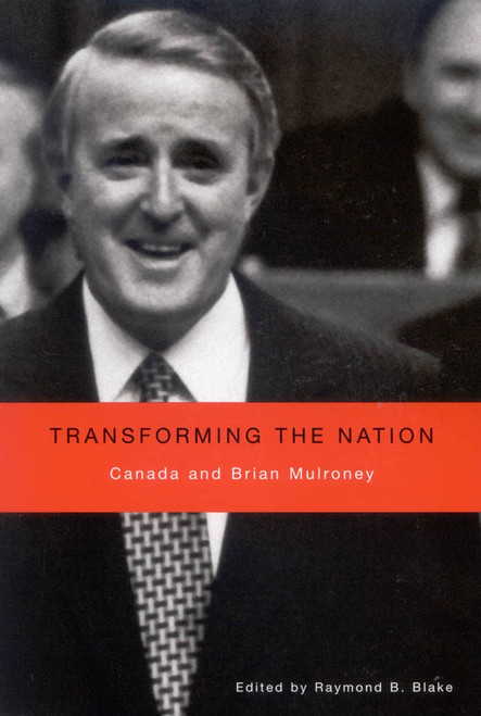 Transforming the Nation (Canada and Brian Mulroney) by Raymond B. Blake, 9780773532151