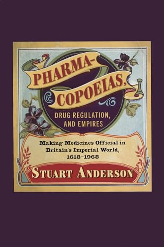 Pharmacopoeias, Drug Regulation, and Empires (Making Medicines Official in Britain's Imperial World, 1618-1968) by Stuart Anderson, 9780228021056
