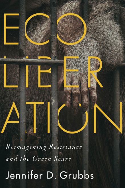 Ecoliberation (Reimagining Resistance and the Green Scare) by Jennifer D. Grubbs, 9780228006824